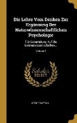 Die Lehre Vom Denken Zur Ergänzung Der Naturwissenschaftlichen Psychologie: Für Ueberleitung Auf Die Geisteswissenschaften ...; Volume 1 - Adolf Bastian