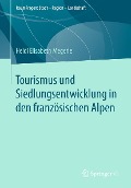 Cover-Bild zum Titel 'Tourismus und Siedlungsentwicklung in den französischen Alpen' von 'Heidi Elisabeth Megerle'