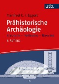 Prähistorische Archäologie - Manfred K. H. Eggert