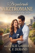 Cover-Bild zum Titel '5 Bezaubernde Arztromane im August-Bundle 2026' von 'Leslie Garber, K. F. Durand'