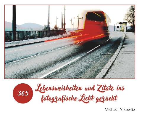 Lebensweisheiten und Zitate ins fotografische Licht gerückt - Michael Nikowitz
