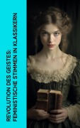 Cover-Bild zum Titel 'Revolution des Geistes: Feministische Stimmen in Klassikern' von 'George Sand, Nathaniel Hawthorne, Charlotte Brontë, Wilhelmine Von Hillern, Jane Austen'