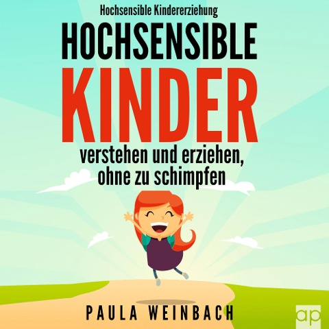 Hochsensible Kindererziehung - Hochsensible Kinder verstehen und erziehen, ohne zu schimpfen - Paula Weinbach