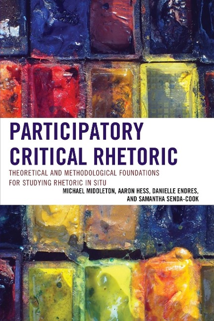 Participatory Critical Rhetoric - Michael Middleton, Aaron Hess, Danielle Endres, Samantha Senda-Cook