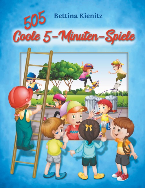 505 Coole 5-Minuten-Spiele - Bettina Kienitz