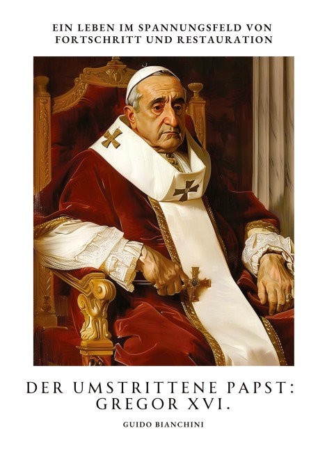 Der umstrittene Papst: Gregor XVI. - Guido Bianchini