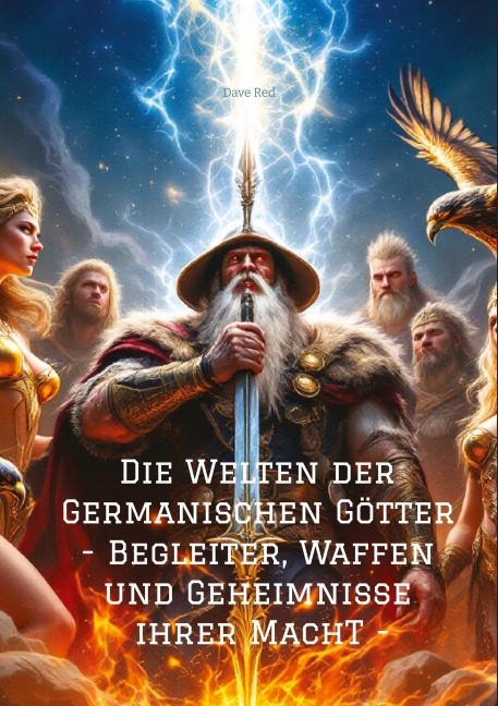 Die Welten der Germanischen Götter -Begleiter, Waffen und Geheimnisse ihrer Mach - Dave Red