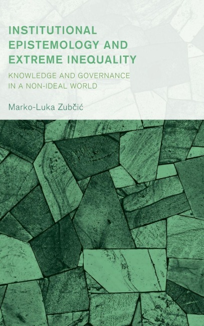 Institutional Epistemology and Extreme Inequality - Marko-Luka Zubcic