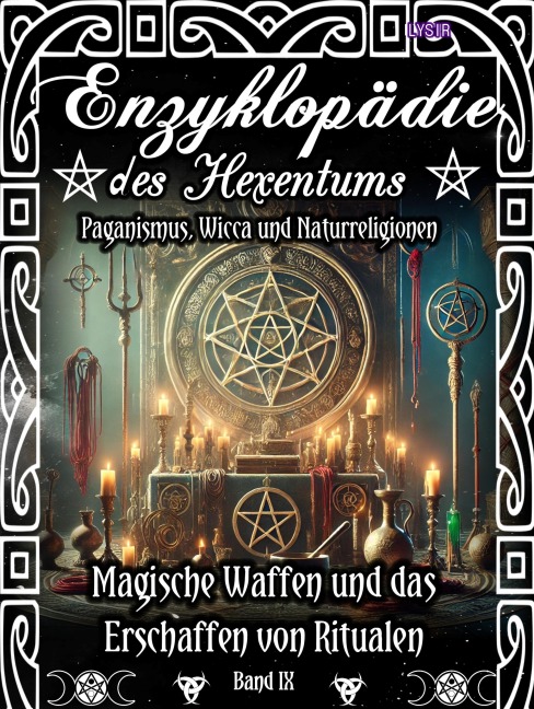 Enzyklopädie des Hexentums - Magische Waffen und das Erschaffen von Ritualen - Band 9 - Frater Lysir