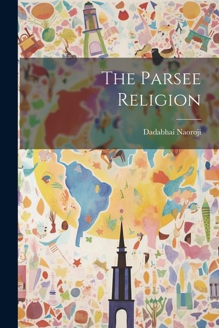 The Parsee Religion - Dadabhai Naoroji