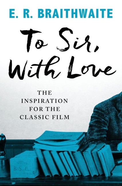 To Sir, with Love - E R Braithwaite