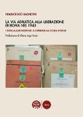 Cover-Bild zum Titel 'La Via Adriatica alla Liberazione di Roma nel 1943. I piani alleati destinati a cambiare la storia d'Italia' von 'Francesco Mancini'