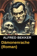 Cover-Bild zum Titel 'Dämonenrache (Roman)' von 'Alfred Bekker'