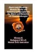 Cover-Bild zum Titel '"Stark trotz Handicap - Mentale Stärke und Selbstverteidigungstricks für Ältere und Menschen mit Einschränkungen"' von 'Silvano B'