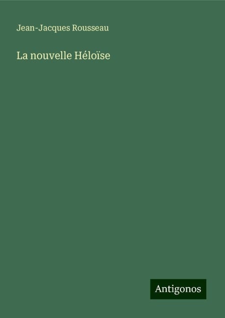 La nouvelle Héloïse - Jean-Jacques Rousseau