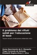 Cover-Bild zum Titel 'Il problema dei rifiuti solidi per l'educazione di base' von 'Áurea Nascimento de S. Mesquita, Tiago Fernando de Holanda, Elisabeth Regina Alves C. Silva'