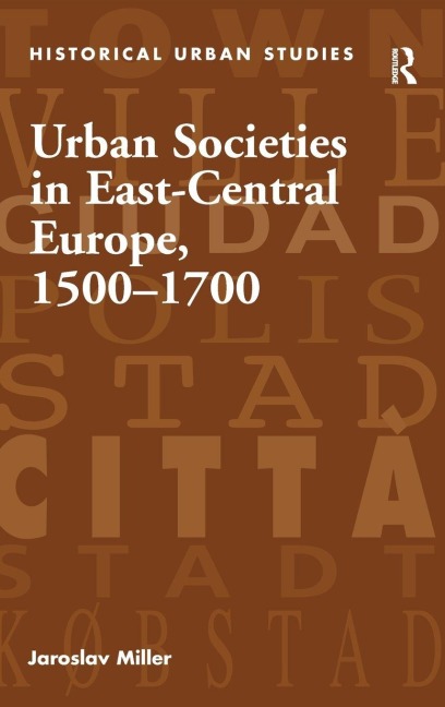 Urban Societies in East-Central Europe, 1500-1700 - Jaroslav Miller