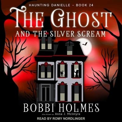 The Ghost and the Silver Scream Lib/E - Bobbi Holmes, Anna J. McIntyre