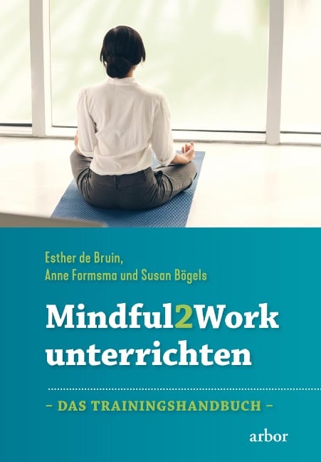 Mindful2Work unterrichten - Esther de Bruin, Anne Formsma, Susan Bögels