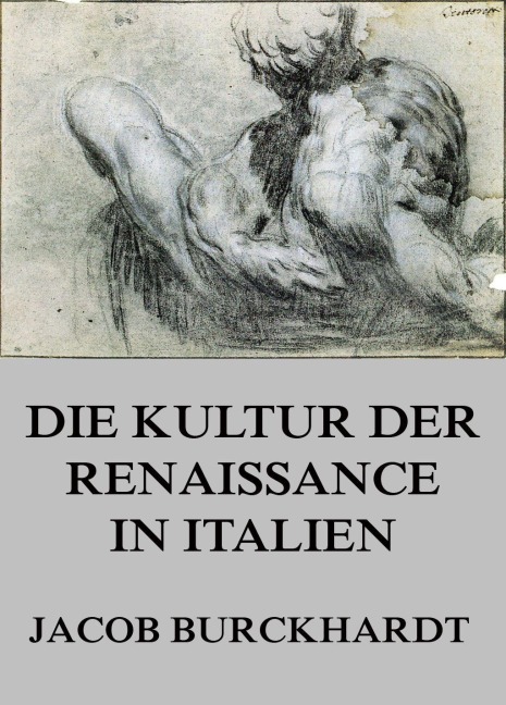 Die Kultur der Renaissance in Italien - Jacob Burckhardt