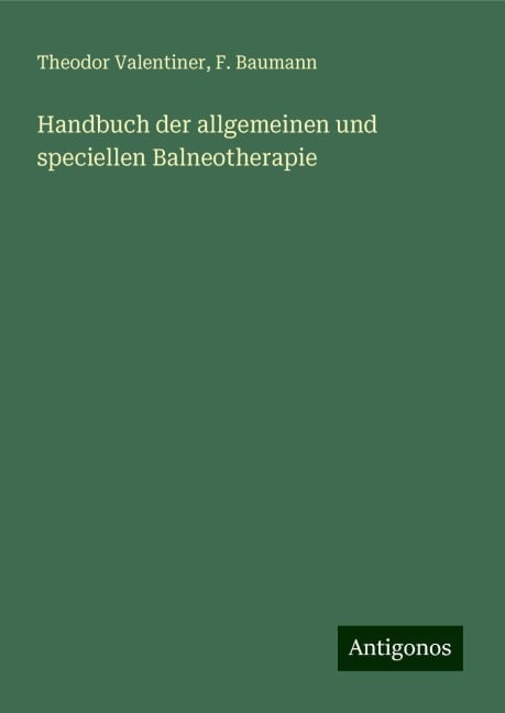 Handbuch der allgemeinen und speciellen Balneotherapie - Theodor Valentiner, F. Baumann