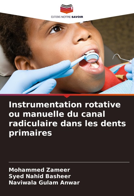 Instrumentation rotative ou manuelle du canal radiculaire dans les dents primaires - Mohammed Zameer, Syed Nahid Basheer, Naviwala Gulam Anwar