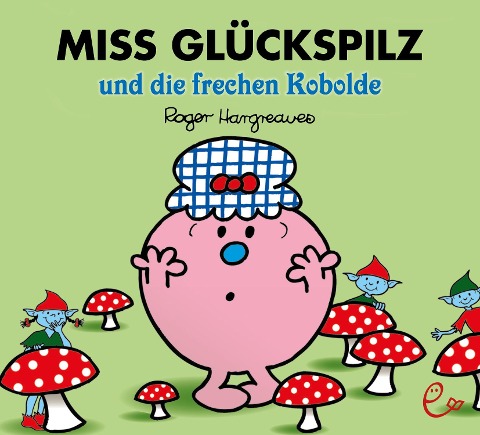 Miss Glückspilz und die frechen Kobolde - Roger Hargreaves