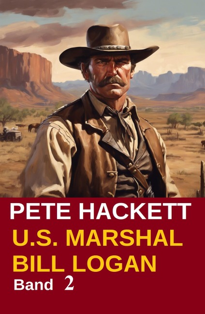 U.S. Marshal Bill Logan 2 - Der Rächer vom Canadian River (Western) - Pete Hackett