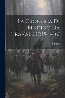 La Cronisca Di Bindino Da Travale (1315-1416) - Bindino
