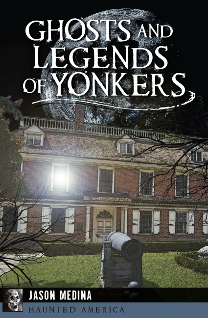 Ghosts and Legends of Yonkers - Jason Medina