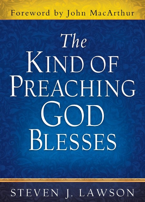 Kind of Preaching God Blesses - Steven J. Lawson