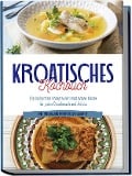 Cover-Bild zum Titel 'Kroatisches Kochbuch: Die leckersten Rezepte der kroatischen Küche für jeden Geschmack und Anlass | inkl. Aufstrichen, Fingerfood & Desserts' von 'Petra Novak'