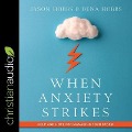 When Anxiety Strikes: Help and Hope for Managing Your Storm - Jason Hobbs, Dena Hobbs