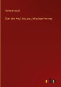 Cover-Bild zum Titel 'Über den Kopf des praxitelischen Hermes' von 'Reinhard Kekulé'