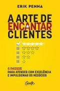 A arte de encantar clientes - Erik Penna