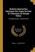 Bulletin Spécial Des Décisions Des Juges De Paix Et Tribunaux De Simple Police: Recueil Mensuel ..., Volumes 34-35 - 