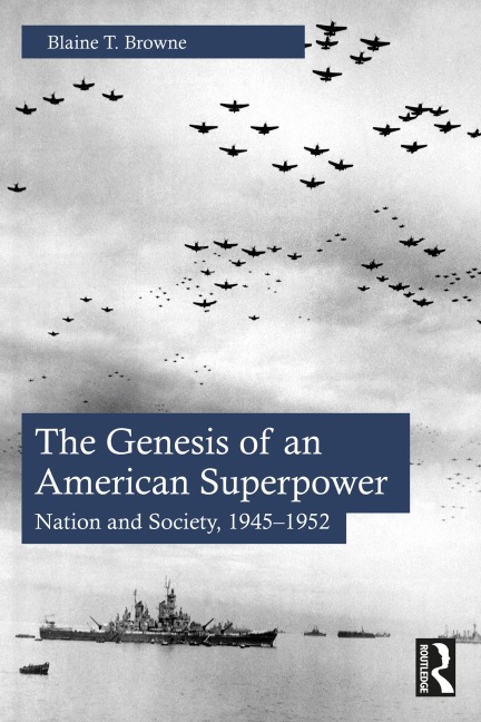 The Genesis of an American Superpower - Blaine T. Browne