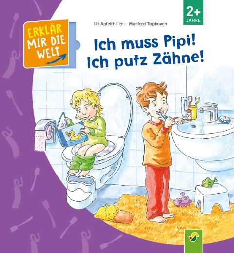 Ich muss Pipi! Ich putz Zähne! - Uli Apfelthaler