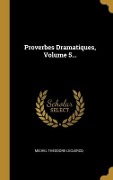 Proverbes Dramatiques, Volume 5... - Michel Théodore Leclercq