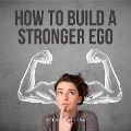 Cover-Bild zum Titel 'How to Build a Stronger Ego' von 'Steve Pavlina'