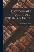 Cover-Bild zum Titel 'Dictionnaire Turc-arabe-persan, Volume 1...' von 'Julius Theodor Zenker'