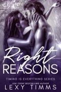 Right Reasons (Timing is Everything Series, #3) - Lexy Timms