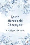 Sairin Mürekkebi Gözyasidir - Rukiye Sazak