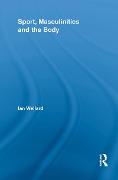 Cover-Bild zum Titel 'Sport, Masculinities and the Body' von 'Ian Wellard'