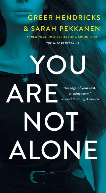 You Are Not Alone - Greer Hendricks, Sarah Pekkanen