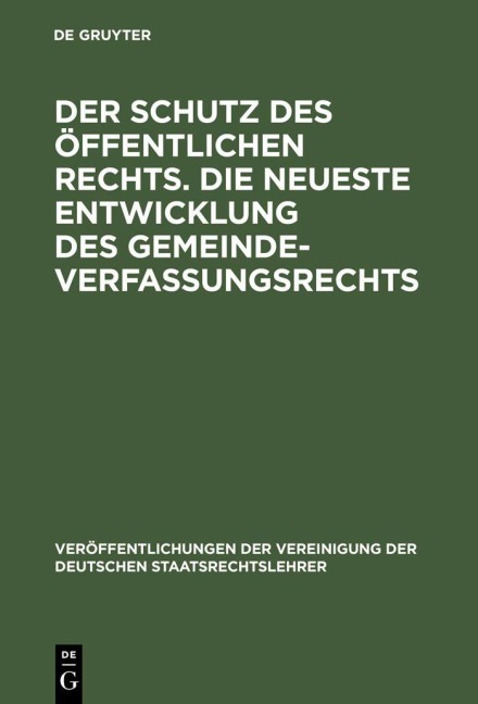 Der Schutz des öffentlichen Rechts. Die neueste Entwicklung des Gemeindeverfassungsrechts - 
