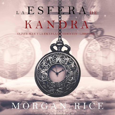 La Esfera de Kandra (Oliver Blue y la escuela de Videntes¿Libro dos) - Morgan Rice