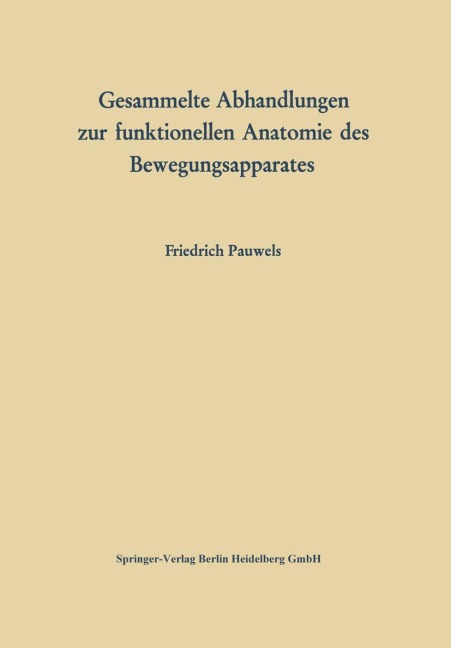 Gesammelte Abhandlungen zur funktionellen Anatomie des Bewegungsapparates - Friedrich Pauwels