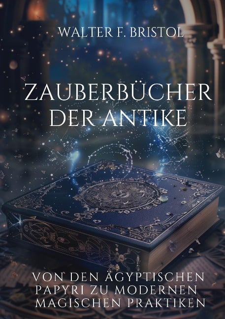 Zauberbücher der Antike - Walter F. Bristol