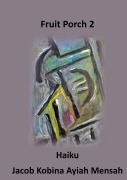Cover-Bild zum Titel 'Fruit Porch 2' von 'Jacob Kobina Ayiah Mensah'